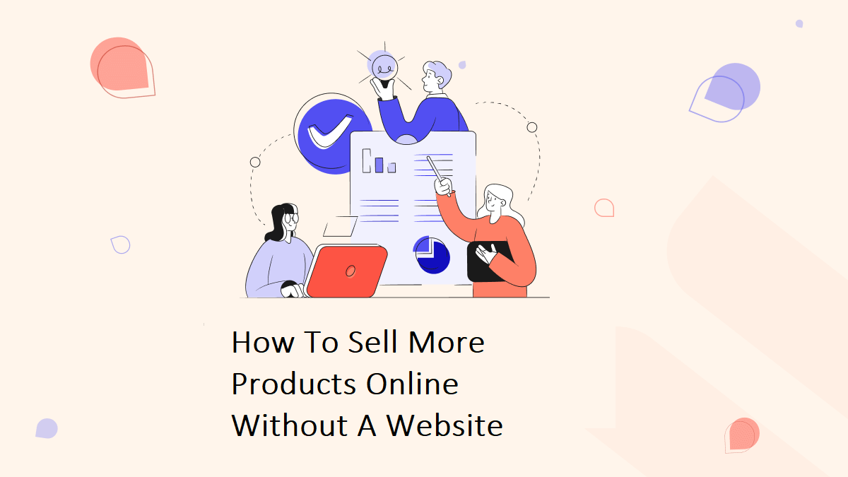 Complete Guide To Sell More Products Online Without A Website