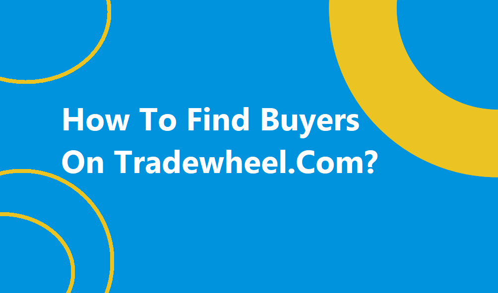 How to find buyers on Tradewheel.com?
