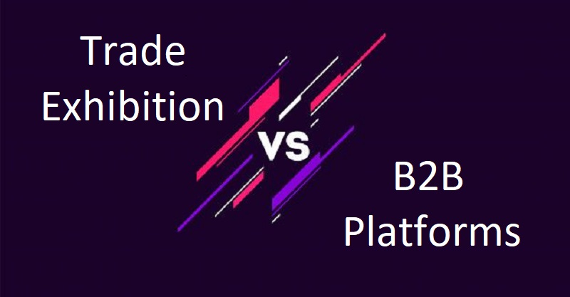 Trade Exhibition VS B2B Platforms - A Complete Guide