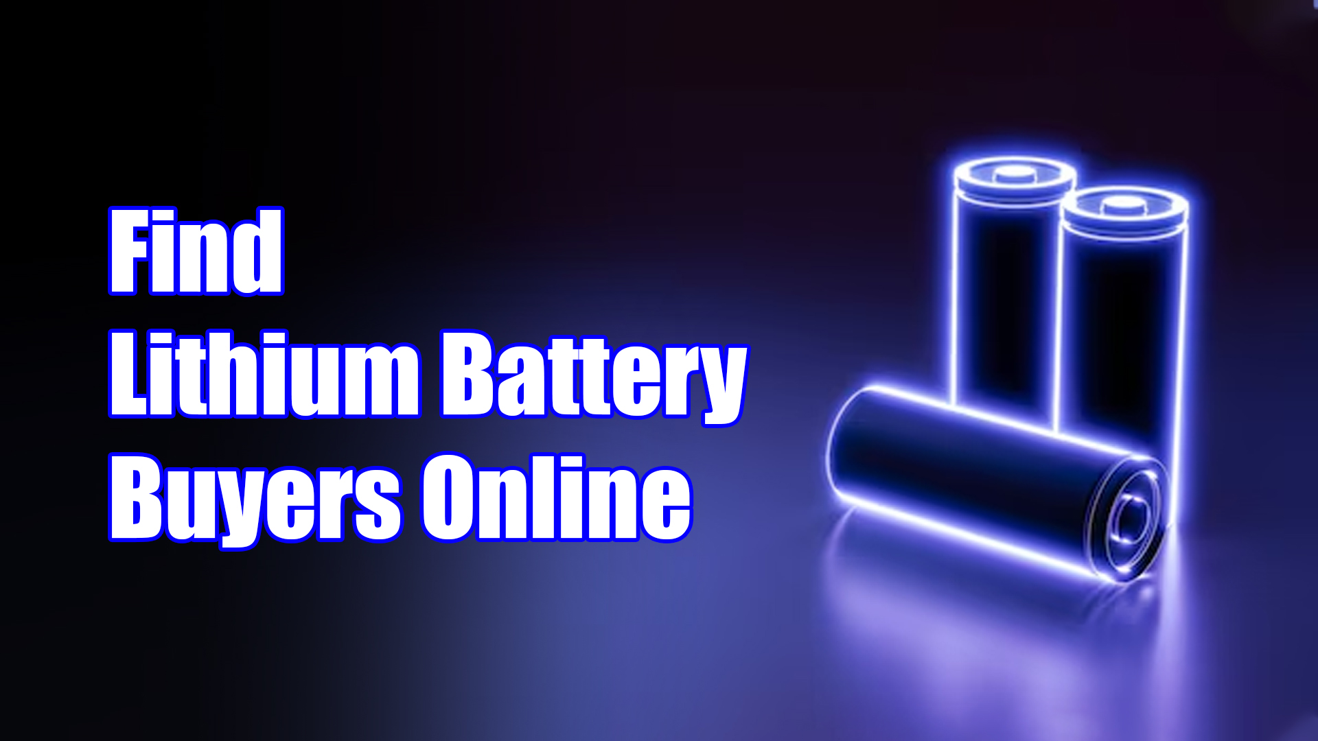 Explore the list of lithium battery buyers online through B2B websites
