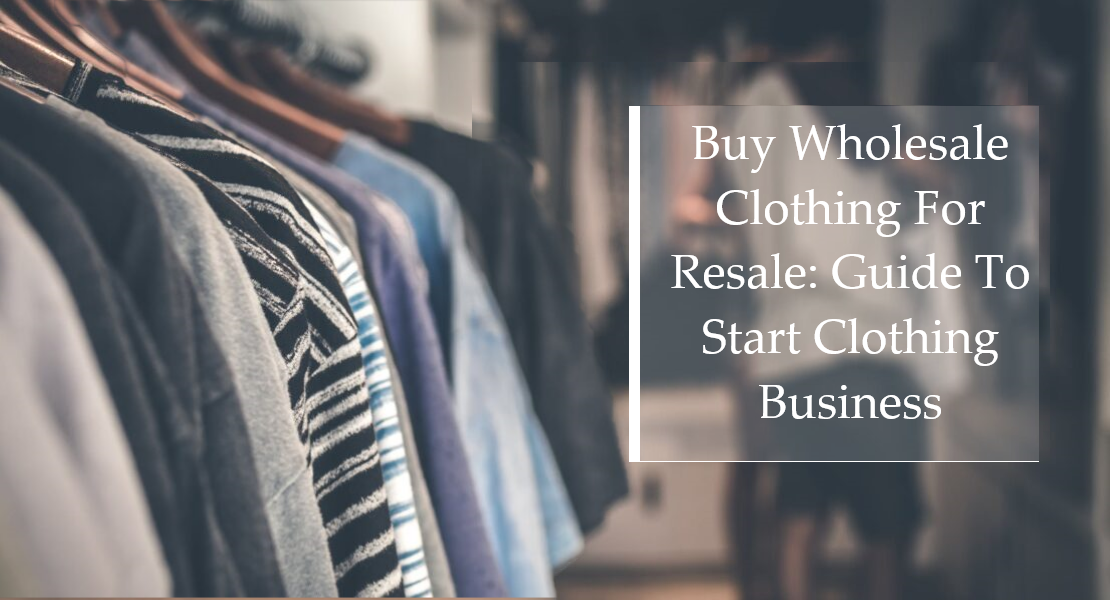 How to Start a Clothing Business with Buying Wholesale