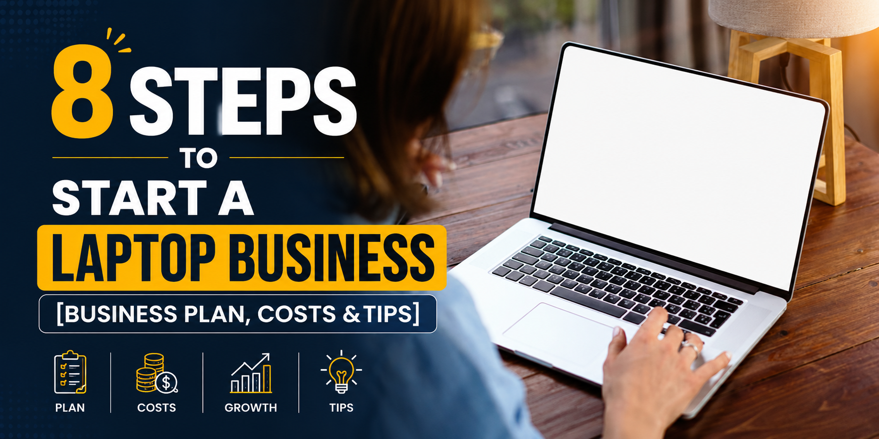 8 Steps to Start a Laptop Business [Business Plan, Costs & Tips]