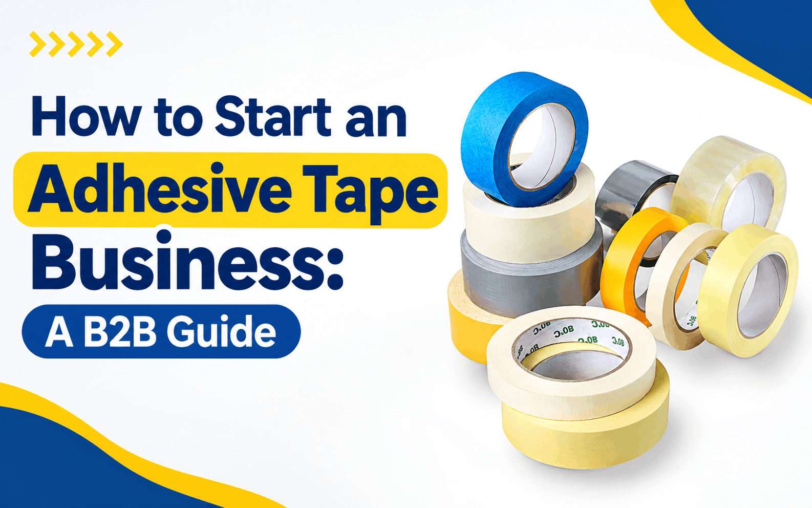 How to Start an Adhesive Tape Business: A B2B Guide